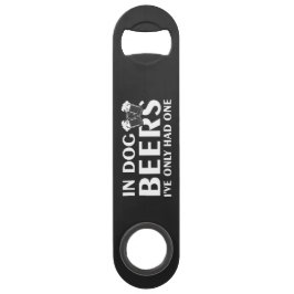 In Dog Beers..Steel Bottle Opener Speed Flessenopener