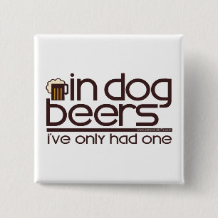In Dog Beers.... Vierkante Button 5,1 Cm