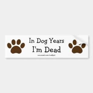 In Dog Jaren ben ik dode Bumpersticker