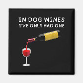 In Dog Wines I've Only Had One Funny Wine Lover  Magneet (Voorkant)
