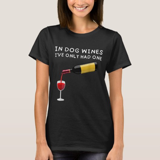 In Dog Wines I've Only Had One Funny Wine Lover T-shirt (Voorkant)