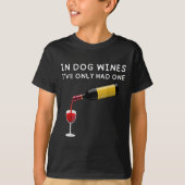 In Dog Wines I've Only Had One Funny Wine Lover  T-shirt (Voorkant)