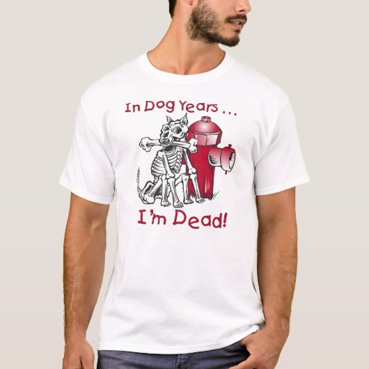 In Dog Years... ben ik dood! T-shirt (Voorkant)