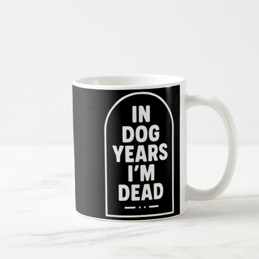 In Dog Years I’m Dead Funny Aging Graphic  Koffiemok (Rechts)