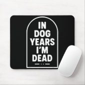 In Dog Years I’m Dead Funny Aging Graphic  Muismat (Met muis)