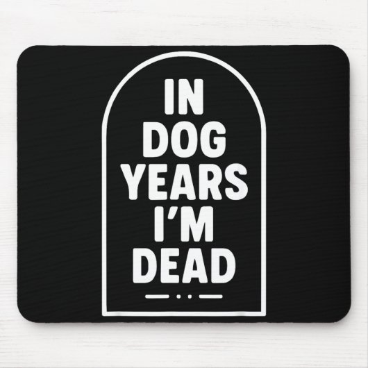 In Dog Years I’m Dead Funny Aging Graphic  Muismat (Voorkant)