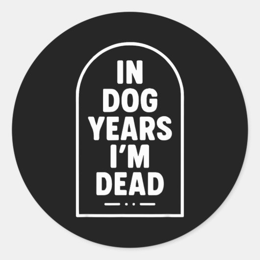 In Dog Years I’m Dead Funny Aging Graphic  Ronde Sticker (Voorkant)