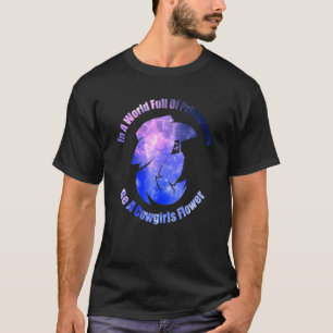 In Eeen Wereld Vol Prinsessen Wees Een Cowgirl Blo T-shirt