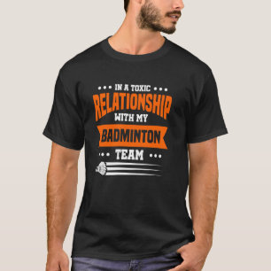 In EEN giftige relatie met mijn badmintonteam T-shirt