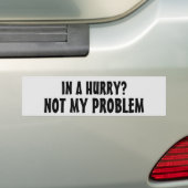 In een haast? Niet mijn probleem (Mr Earl font) Bumpersticker (Op auto)