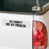 In een haast? Niet mijn probleem (Mr Earl font) Bumpersticker (Op Truck)