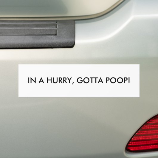 IN EEN HUIDIGE, GOTTA POOP. BUMPERSTICKER (Op auto)