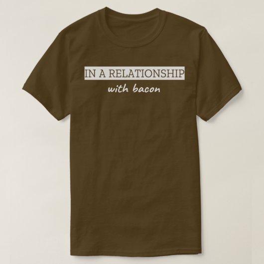 In een Relatie met Bacon T-shirt (Design voorkant)
