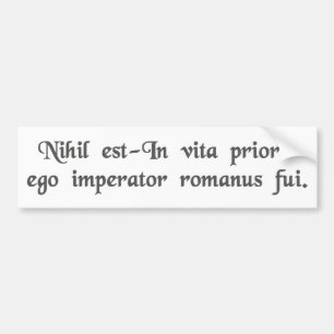 In een vorig leven was ik een Romeinse keizer. Bumpersticker
