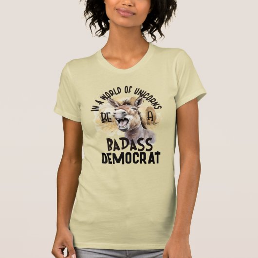 In een wereld van eenhoorns Wees een Badass Democr T-shirt (Voorkant)