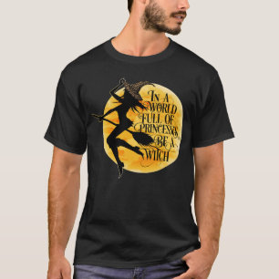In een wereld van prinsessen is een heks een vrouw t-shirt