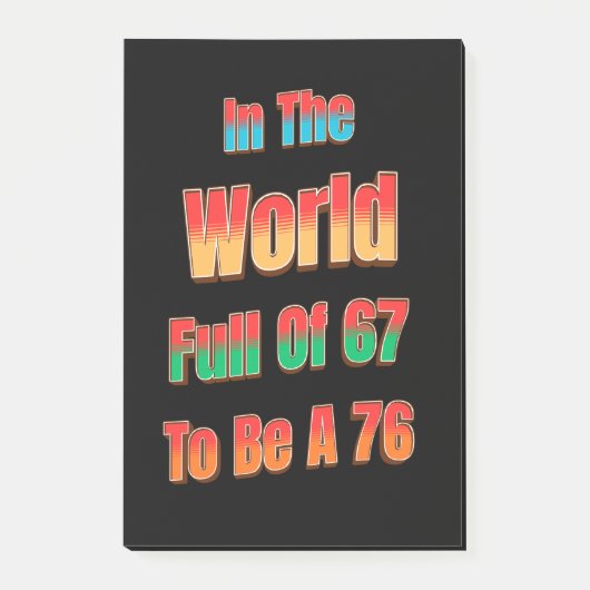 In Een Wereld Vol 67 Om Een 76 Te Zijn Post-it® Notes (Voorkant)