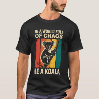 in EEn Wereld Vol Chaos Wees Een Koala Beer Grappi T-shirt
