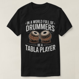 In Een Wereld Vol Drummers Wees Een Tabla-Speler T-shirt