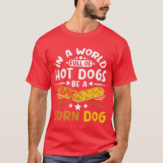 In een wereld vol hotdogs een maïshond  t-shirt