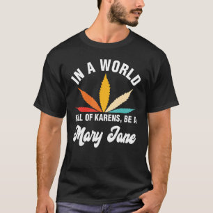 In een wereld vol Karens ben je een Mary Jane Weed T-shirt