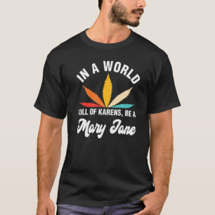 In een wereld vol Karens ben je een Mary Jane Weed T-shirt