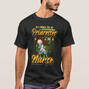 In Eén Wereld Vol Met Prinsessen Wees Een Verpleeg T-shirt