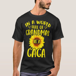 In een wereld vol oma's ben je een gaga Sunflower  T-shirt