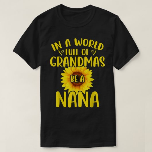 In een wereld vol oma's ben je een Nana Sunflower  T-shirt (Design voorkant)