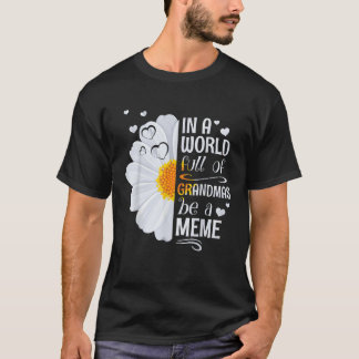 In een wereld vol oma's, wees een meme daisy bloem t-shirt