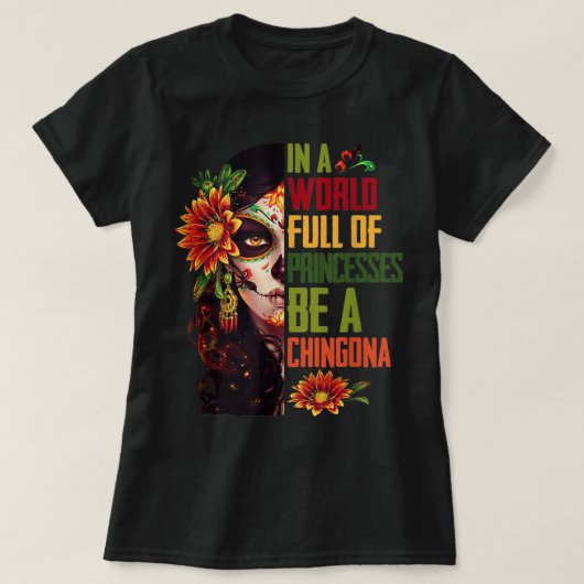 In een wereld vol prinsessen is een Chingona Hallo T-shirt (Design voorkant)