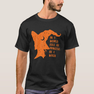 In een wereld vol prinsessen is een heks grappige t-shirt