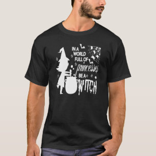 In een wereld vol prinsessen is een heks grappige t-shirt