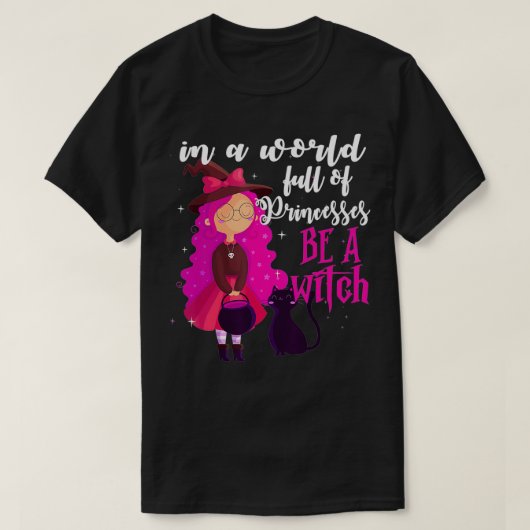 In een wereld vol prinsessen is een heks-halloween t-shirt (Design voorkant)