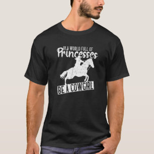 In Eén Wereld Vol Prinsessen Wees Een Cowgirl Cow T-shirt