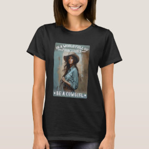 In Eén Wereld Vol Prinsessen Wees Een Cowgirl Zuid T-shirt
