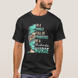 In Een Wereld Vol Prinsessen Wees Een Verpleegster T-shirt