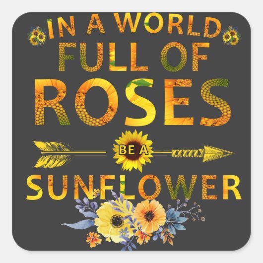 in een wereld vol rozen een zonnebloem vierkante sticker (Voorkant)