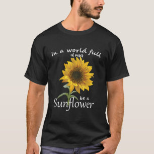 in een wereld vol Rozen een zonnebloem zijn T-shirt