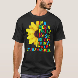 In een wereld vol Rozen wees een Zonnebloem Autism T-shirt