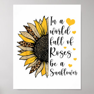 In Een Wereld Vol Rozen Wees Een Zonnebloem Bloem Poster