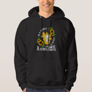 In Een Wereld Vol Rozen Wees Een Zonnebloem Bloemi Hoodie