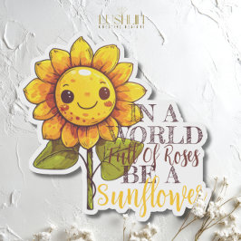 In een wereld vol rozen, wees een zonnebloem citaa sticker