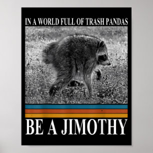 In Een Wereld Vol Wasberen Wees Een Jimothy Poster