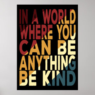In Een Wereld Waar Je Alles Kan Zijn Wees Aardig Poster