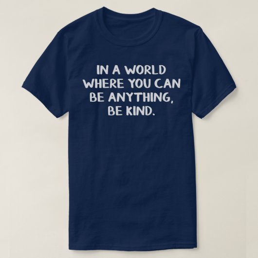 In een wereld waar je alles kunt zijn, 2 t-shirt (Design voorkant)