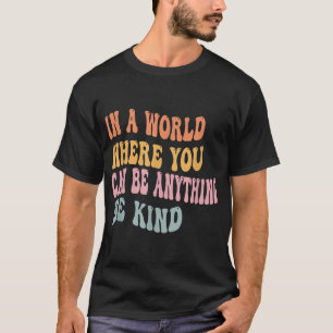 In een wereld waar je alles kunt zijn, is eenheid t-shirt