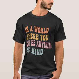 In een wereld waar je alles kunt zijn, is eenheid t-shirt
