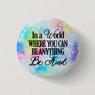 In een wereld waar je alles kunt zijn.Let op Ronde Button 3,2 Cm