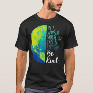 In een wereld waar je alles kunt zijn t-shirt